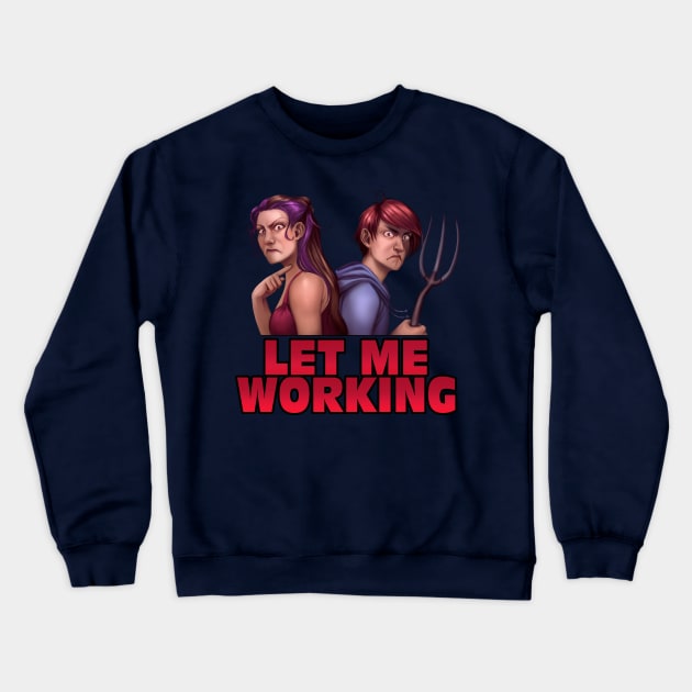 Minx & Sinow "Let Me Working" Crewneck Sweatshirt by TheRPGMinx